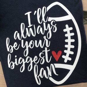 Ill always be your biggest fan football shirt